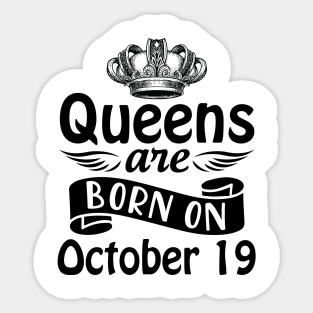 Queens Are Born On October 19 Happy Birthday To Me You Mommy Nana Aunt Sister Daughter Wife Sticker